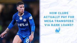 How Clubs Actually Pay for Blockbuster Transfers via Bank Loans?