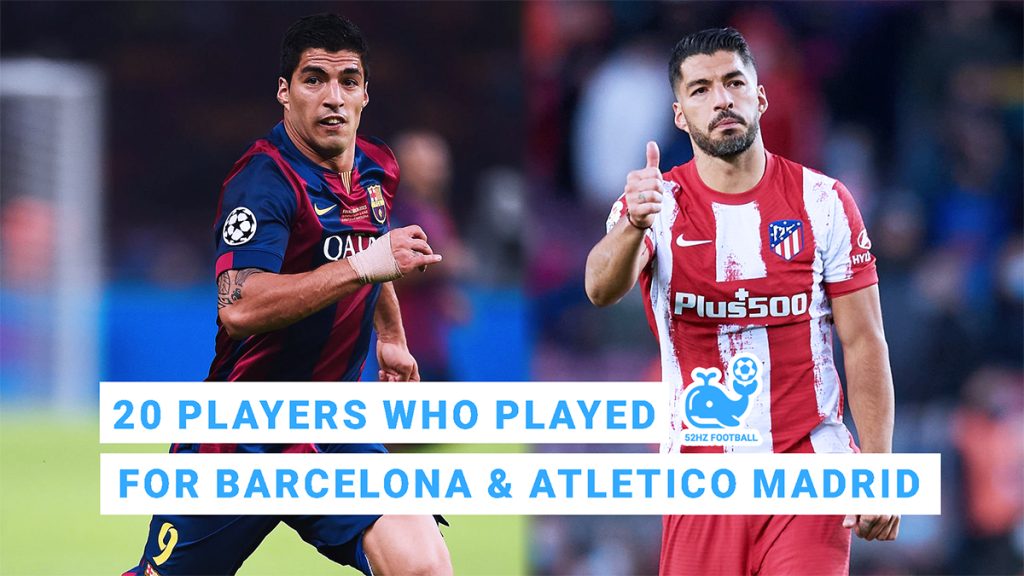 20 Players Who Played for Both Barcelona and Atletico Madrid