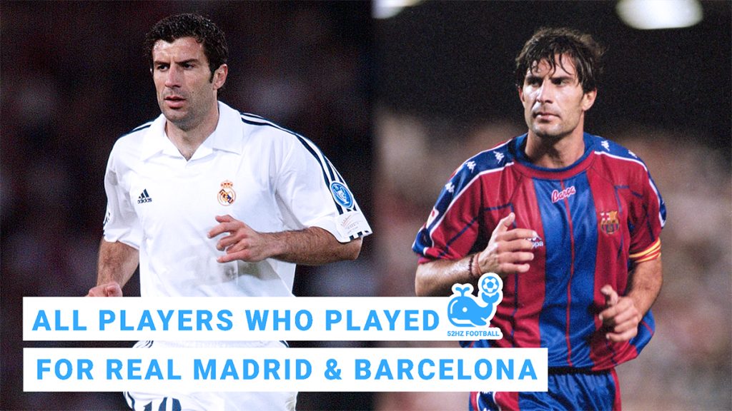 All Players Who Played For Both Real Madrid and Barcelona