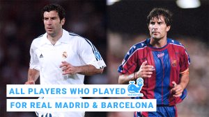 All Players Who Played For Both Real Madrid and Barcelona
