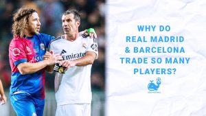 Why do Real Madrid and Barcelona trade so many players?