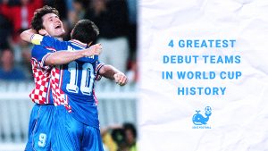 4 Greatest Debut Teams in World Cup History