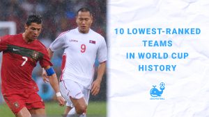 10 Lowest-Ranked Teams in World Cup History