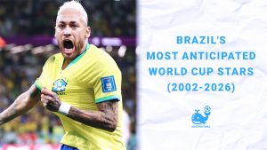 Brazil's Most Anticipated World Cup Stars (2002-2026)