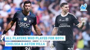 Dibu Joins Chelsea: All Players Who Played for Both Chelsea and Aston Villa