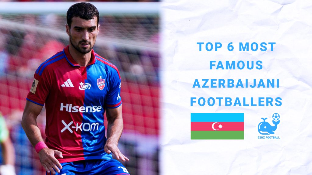 Top 6 Most Famous Azerbaijani Footballers. Why Wealthy Azerbaijan Lacks Football Superstars?