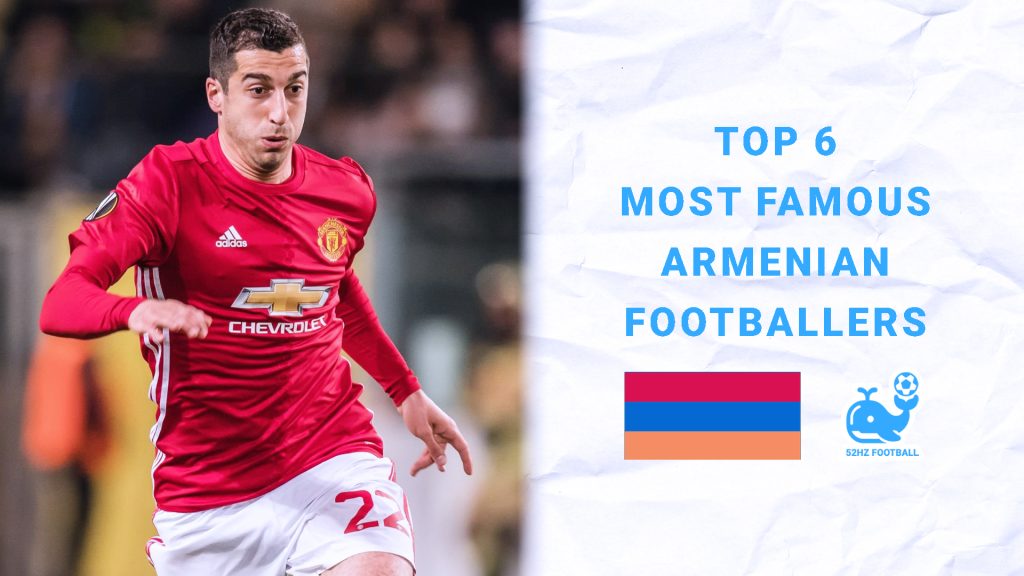 Top 6 Most Famous Armenian Footballers