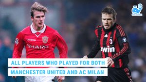 9 Players Who Played for Both Manchester United and AC Milan