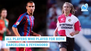 All 7 Players Who Played for Both Barcelona and Feyenoord