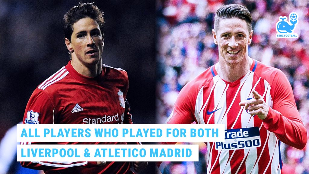 All Players Who Played for Both Liverpool and Atletico Madrid