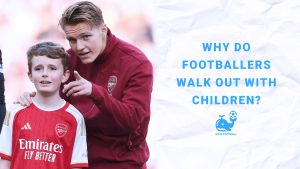 Why Do Footballers Walk Out With Children?
