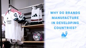 Why Do Brands Manufacture in Developing Countries?
