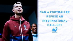 Can a Footballer Refuse an International Call-Up? Cristiano Ronaldo’s Portugal Exit Explained